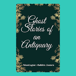 Icon image Ghost Stories of an Antiquary: Popular Books by Montague Rhodes James : All times Bestseller Demanding Books