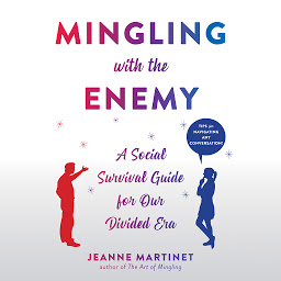 Icon image Mingling with the Enemy: A Social Survival Guide for Our Divided Era