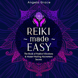 Imaginea pictogramei Reiki Made Easy: The Book of Positive Vibrations & Master Healing Attunement Secrets