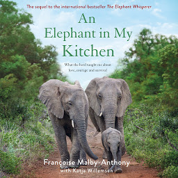 Imagen de icono An Elephant in My Kitchen: What the Herd Taught Me About Love, Courage and Survival
