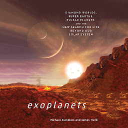 Icon image Exoplanets: Diamond Worlds, Super Earths, Pulsar Planets, and the New Search for Life Beyond Our Solar System