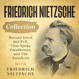 Obraz ikony: Friedrich Nietzsche Collection: Beyond Good and Evil, Thus Spoke Zarathustra, and The Antichrist