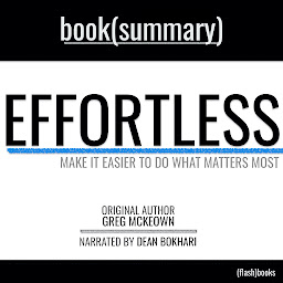 Icon image Effortless by Greg McKeown - Book Summary: Make it Easier to Do What Matters Most