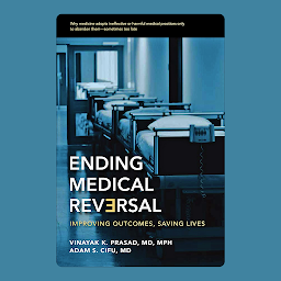 Icon image Ending Medical Reversal: Improving Outcomes, Saving Lives