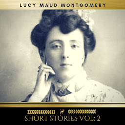 Icon image Lucy Maud Montgomery: Short Stories vol: 2