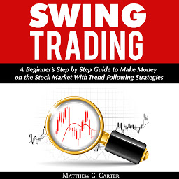 Icon image Swing Trading: A Beginner’s Step by Step Guide to Make Money on the Stock Market With Trend Following Strategies