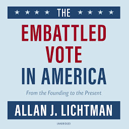 Icon image The Embattled Vote in America: From the Founding to the Present