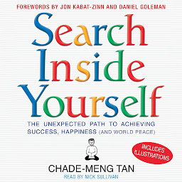 Icon image Search Inside Yourself: The Unexpected Path to Achieving Success, Happiness (and World Peace)