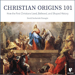 Obraz ikony: Christian Origins 101: How the First Christians Lived, Believed, and Shaped History