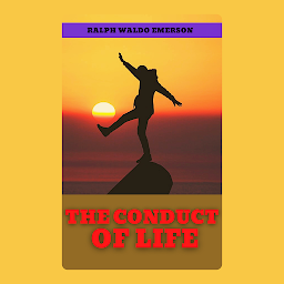 Obraz ikony: THE CONDUCT OF LIFE: Popular Books by RALPH WALDO EMERSON : All times Bestseller Demanding Books