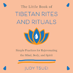 Icon image The Little Book of Tibetan Rites and Rituals: Simple Practices for Rejuvenating the Mind, Body, and Spirit