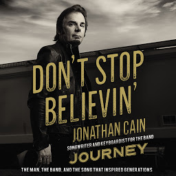 Icon image Don't Stop Believin': The Man, the Band, and the Song that Inspired Generations