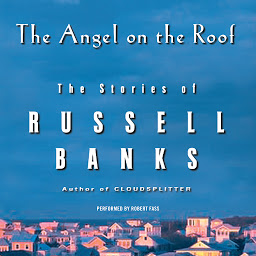 Icon image The Angel on the Roof: The Stories of Russell Banks