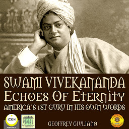 Icon image Swami Vivekananda Echoes of Eternity: America’s 1st Guru in His Own Words