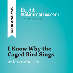 Icon image I Know Why the Caged Bird Sings by Maya Angelou (Book Analysis): Detailed Summary, Analysis and Reading Guide