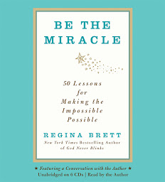 Icon image Be the Miracle: 50 Lessons for Making the Impossible Possible