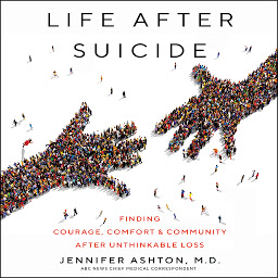 Icon image Life After Suicide: Finding Courage, Comfort & Community After Unthinkable Loss