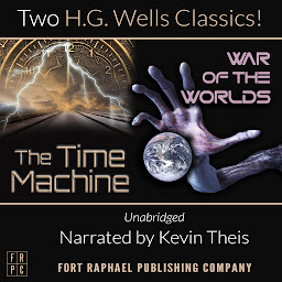 Icon image The Time Machine and The War of the Worlds - Two H.G. Wells Classics! - Unabridged