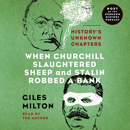 Icon image When Churchill Slaughtered Sheep and Stalin Robbed a Bank: History's Unknown Chapters
