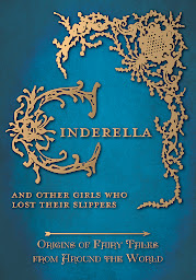 Icon image Cinderella - And Other Girls Who Lost Their Slippers (Origins of Fairy Tales from Around the World): Origins of Fairy Tales from Around the World