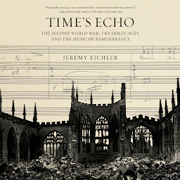 Obraz ikony: Time's Echo: The Second World War, the Holocaust, and the Music of Remembrance
