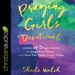 Icon image Praying Girls Devotional: 60 Days to Shape Your Heart and Grow Your Faith through Prayer