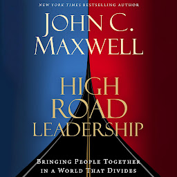 Icon image High Road Leadership: Bringing People Together in a World That Divides