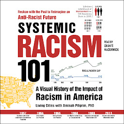 Icon image Systemic Racism 101: A Visual History of the Impact of Racism in America