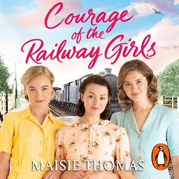 图标图片“Courage of the Railway Girls: The new feel-good and uplifting WW2 historical fiction (The Railway Girls Series, 7)”