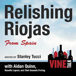 Icon image Relishing Riojas From Spain: Vine Talk Episode 109