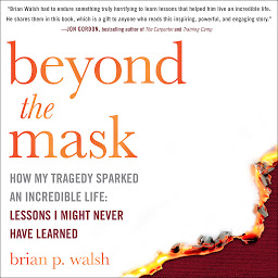 Icon image Beyond the Mask: How My Tragedy Sparked an Incredible Life: Lessons I Might Never Have Learned