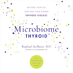 Icon image Microbiome Thyroid: Restore Your Gut and Heal Your Hidden Thyroid Disease