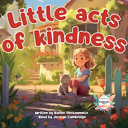 Obraz ikony: Little acts of kindness: An inspiring and moving bedtime story! For children aged 2 to 5