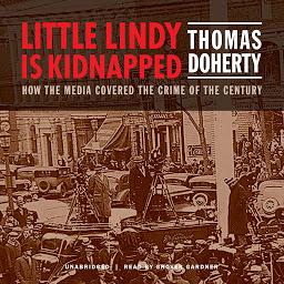 Icon image Little Lindy Is Kidnapped: How the Media Covered the Crime of the Century