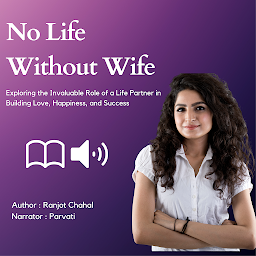Icon image No Life Without Wife: Exploring the Invaluable Role of a Life Partner in Building Love, Happiness, and Success