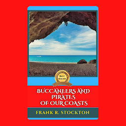 Icon image BUCCANEERS AND PIRATES OF OUR COASTS: Popular Books by FRANK R. STOCKTON : All times Bestseller Demanding Books