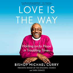 Icon image Love is the Way: Holding on to Hope in Troubling Times