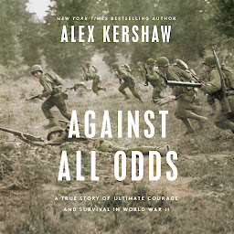 Icon image Against All Odds: A True Story of Ultimate Courage and Survival in World War II