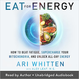 Icon image Eat for Energy: How to Beat Fatigue, Supercharge Your Mitochondria, and Unlock All-Day Energy