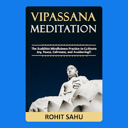 Obraz ikony: Vipassana Meditation: The Buddhist Mindfulness Practice to Cultivate Joy, Peace, Calmness, and Awakening!!