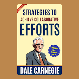 「Strategies to Achieve Collaborative Efforts: How to Win Friends and Influence People by Dale Carnegie (Illustrated) :: How to Develop Self-Confidence And Influence People」圖示圖片