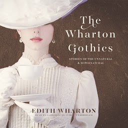 Icon image The Wharton Gothics: Stories of the Unnatural and the Supernatural