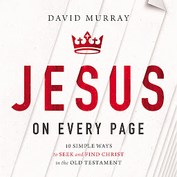 Icoonafbeelding voor Jesus on Every Page: 10 Simple Ways to Seek and Find Christ in the Old Testament
