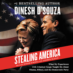 Icon image Stealing America: What My Experience with Criminal Gangs Taught Me About Obama, Hillary, and the Democratic Party