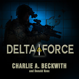 Icon image Delta Force: A Memoir by the Founder of the U.S. Military's Most Secretive Special-Operations Unit