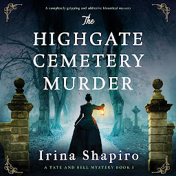 Icon image The Highgate Cemetery Murder: A completely gripping and addictive historical mystery
