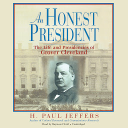 Icon image An Honest President: The Life and Presidencies of Grover Cleveland