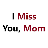 I Miss You Mom