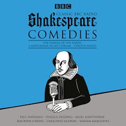 Icon image Classic BBC Radio Shakespeare: Comedies: The Taming of the Shrew; A Midsummer Night's Dream; Twelfth Night