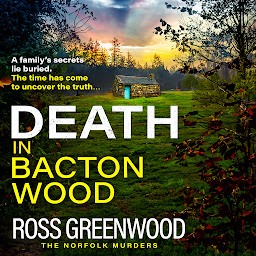 Icon image Death in Bacton Wood: the BRAND NEW instalment in the bestselling Norfolk Murders series from Ross Greenwood for 2024